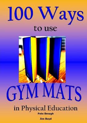 Book cover for 100 Ways to use Gym Mats in Physical Education