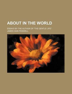 Book cover for About in the World; Essays by the Author of "The Gentle Life."