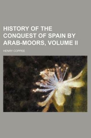 Cover of History of the Conquest of Spain by Arab-Moors, Volume II