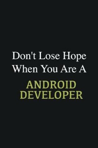 Cover of Don't lose hope when you are a Android Developer