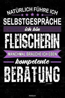 Book cover for Natürlich führe ich Selbstgespräche ich bin Fleischerin manchmal brauche ich eben kompetente Beratung Notizbuch