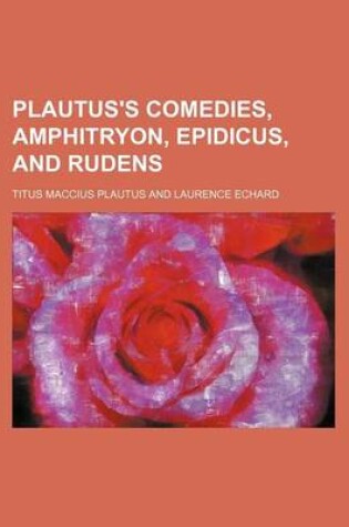 Cover of Plautus's Comedies, Amphitryon, Epidicus, and Rudens