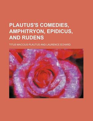 Book cover for Plautus's Comedies, Amphitryon, Epidicus, and Rudens