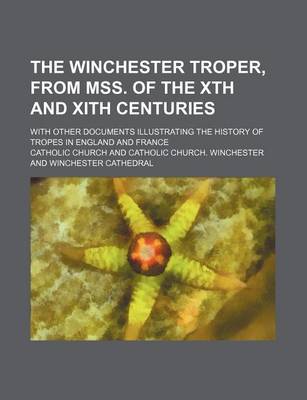 Book cover for The Winchester Troper, from Mss. of the Xth and Xith Centuries; With Other Documents Illustrating the History of Tropes in England and France