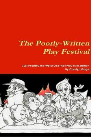 Cover of The Poorly-Written Play Festival: Just Possibly the Worst One-Act Play Ever Written