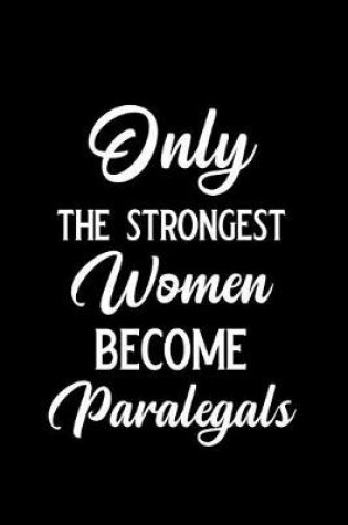 Cover of Only the Strongest Women Become Paralegals