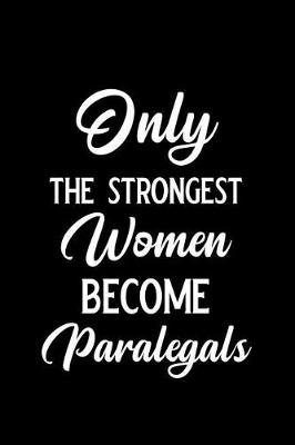 Book cover for Only the Strongest Women Become Paralegals