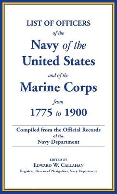 Book cover for List of Officers of the Navy of the United States and of the Marine Corps from 1775-1900. Comprising a Complete Register of all Present and Former Commissioned, Warranted, and Appointed Officers of the United States Navy, and of the Marine Corps, Regulara