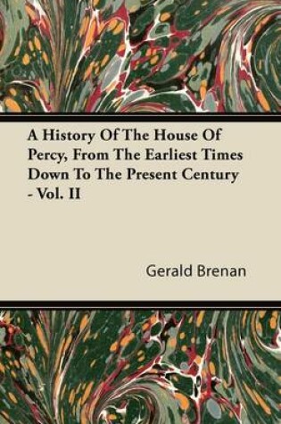 Cover of A History Of The House Of Percy, From The Earliest Times Down To The Present Century - Vol. II