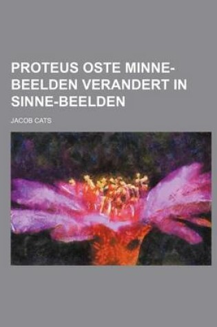 Cover of Proteus Oste Minne-Beelden Verandert in Sinne-Beelden