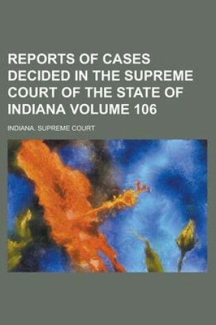 Cover of Reports of Cases Decided in the Supreme Court of the State of Indiana Volume 106