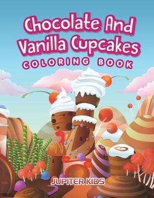 Book cover for Chocolate And Vanilla Cupcakes Coloring Book