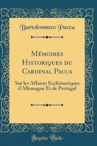 Cover of Memoires Historiques Du Cardinal Pacca