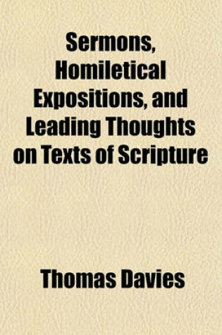 Cover of Sermons, Homiletical Expositions, and Leading Thoughts on Texts of Scripture