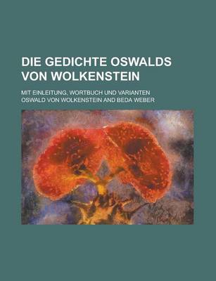 Book cover for Die Gedichte Oswalds Von Wolkenstein; Mit Einleitung, Wortbuch Und Varianten