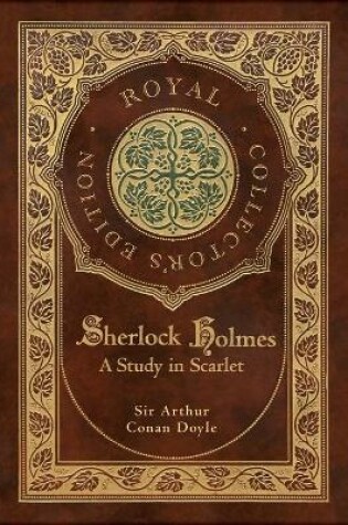 Cover of A Study in Scarlet (Royal Collector's Edition) (Case Laminate Hardcover with Jacket)