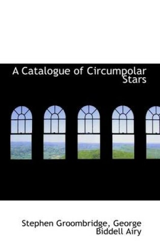 Cover of A Catalogue of Circumpolar Stars