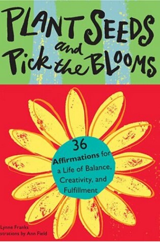 Cover of Plant Seeds and Pick the Blooms