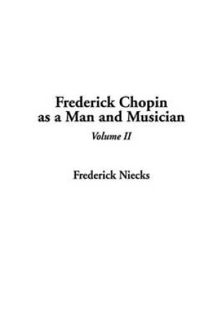 Cover of Frederick Chopin as a Man and Musician, V2