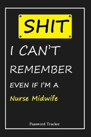 Cover of SHIT! I Can't Remember EVEN IF I'M A Nurse Midwife