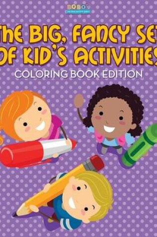 Cover of The Big, Fancy Set of Kids' Activities Coloring Book Edition