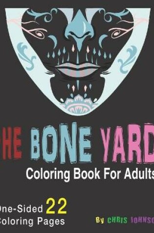 Cover of The Bone Yard Coloring Book For Adults