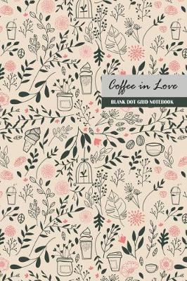 Book cover for Coffee in Love Blank Dot Grid Notebook