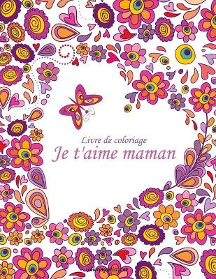 Book cover for Livre de coloriage Je t'aime maman 1