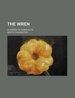 Book cover for The Wren; A Comedy in Three Acts