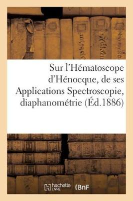 Book cover for Notice Sur l'Hematoscope d'Henocque. Indications Techniques de Ses Applications Spectroscopie