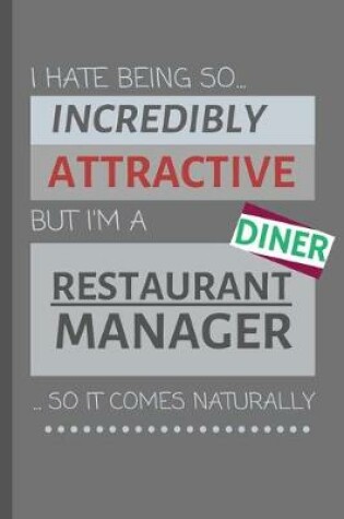 Cover of I Hate Being So Incredibly Attractive But I'm A Restaurant Manager... So It Comes Naturally!