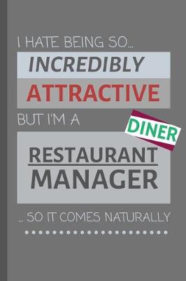 Book cover for I Hate Being So Incredibly Attractive But I'm A Restaurant Manager... So It Comes Naturally!