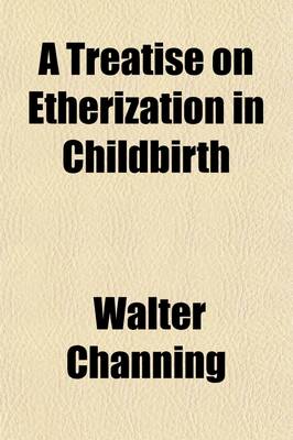 Book cover for A Treatise on Etherization in Childbirth; Illustrated by Five Hundred and Eighty-One Cases