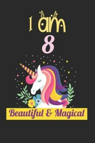 Cover of Unicorn Journal I Am 8 Beautiful & Magical