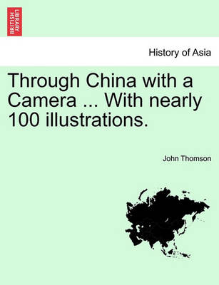 Book cover for Through China with a Camera ... with Nearly 100 Illustrations.