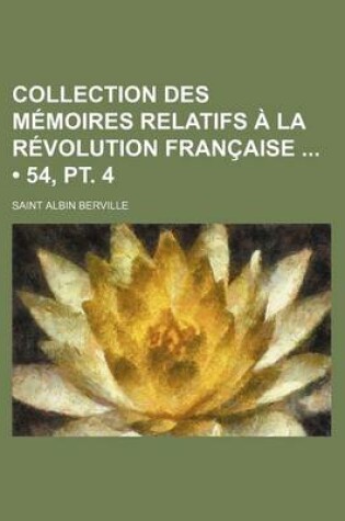 Cover of Collection Des Memoires Relatifs a la Revolution Francaise (54, PT. 4)