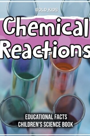 Cover of Chemical Reactions Educational Facts Children's Science Book