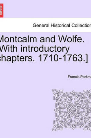 Cover of Montcalm and Wolfe. [With Introductory Chapters. 1710-1763.]