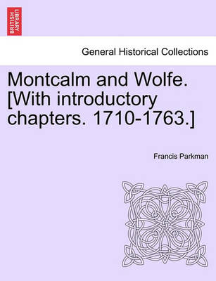 Book cover for Montcalm and Wolfe. [With Introductory Chapters. 1710-1763.]