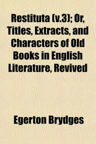 Cover of Restituta (V.3); Or, Titles, Extracts, and Characters of Old Books in English Literature, Revived