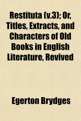 Book cover for Restituta (V.3); Or, Titles, Extracts, and Characters of Old Books in English Literature, Revived