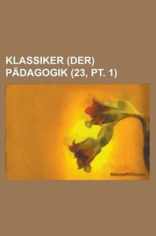Cover of Klassiker (Der) Padagogik (23, PT. 1)