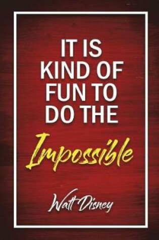 Cover of It Is Kind Of Fun To Do The Impossible - Walt Disney