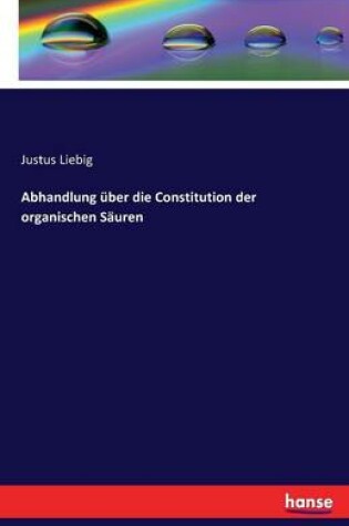 Cover of Abhandlung über die Constitution der organischen Säuren