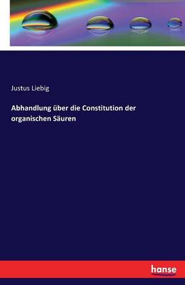 Book cover for Abhandlung über die Constitution der organischen Säuren