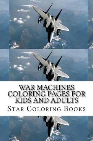 Cover of War Machines Coloring Pages for Kids and Adults