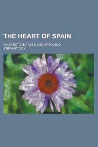 Cover of The Heart of Spain; An Artist's Impressions of Toledo