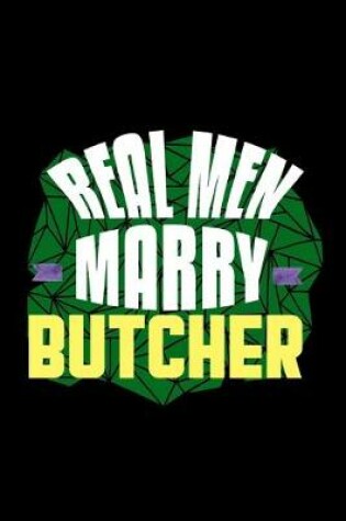 Cover of Real men marry butcher