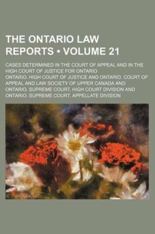 Cover of The Ontario Law Reports (Volume 21 ); Cases Determined in the Court of Appeal and in the High Court of Justice for Ontario