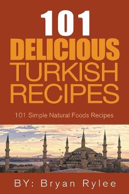 Book cover for The Spirit of Turkey - 101 Simple and Delicious Turkish Recipes for the Entire Family